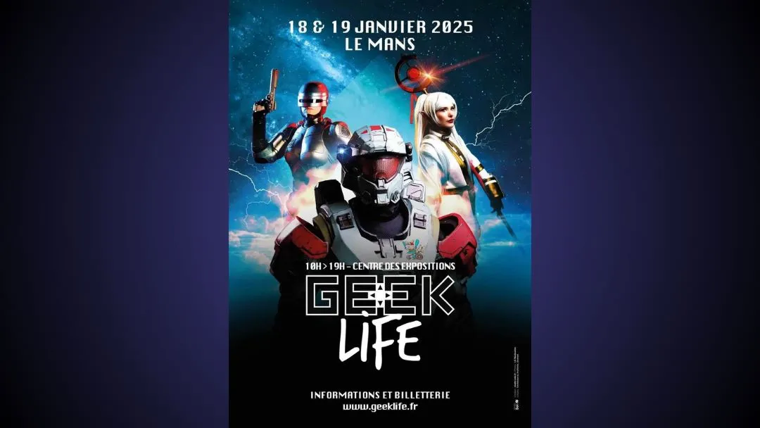 Geek Life Le Mans 2025, 18 et 19 janvier 2025 - centre des expositions du Mans